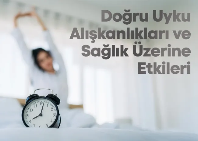 Doğru Uyku Alışkanlıkları ve Sağlık Üzerine Etkisi