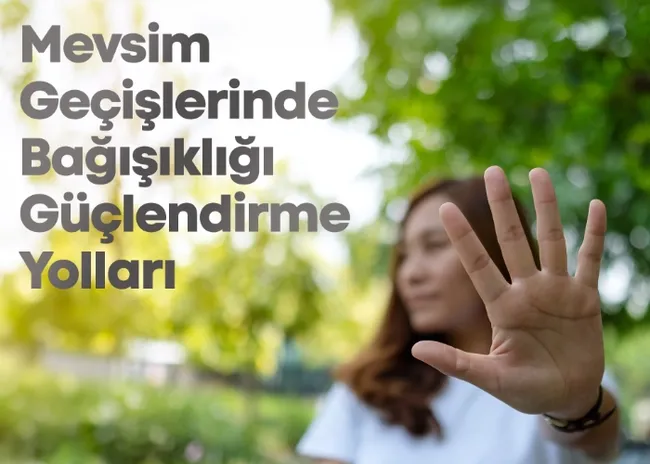 Mevsim Geçişlerinde Bağışıklığı Güçlendirmenin Yolları